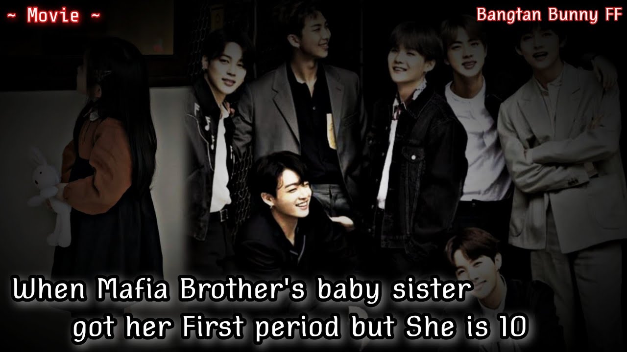 Mafia Brother's baby sister got her First period but She is only 10 || Btsff || Movie oneshot 