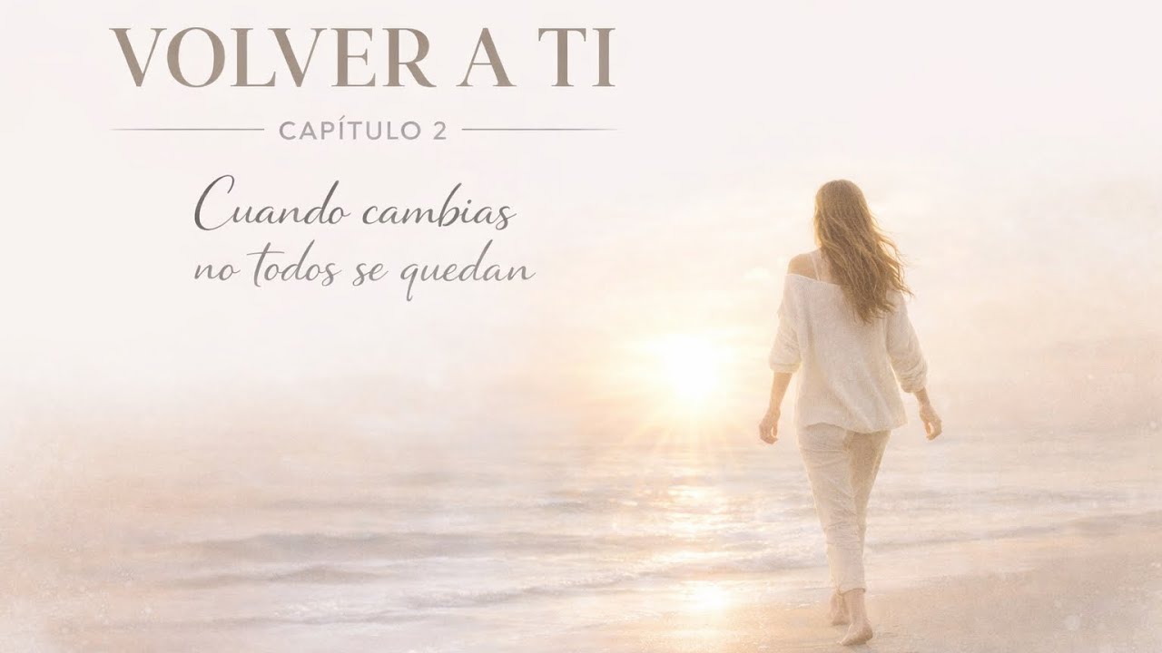 Volver a ti | Capítulo 2: Cuando cambias, no todos se quedan.