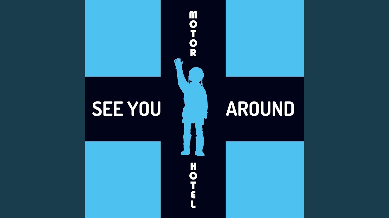 SEE YOU AROUND