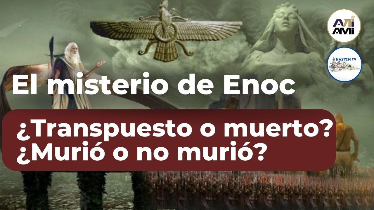 El misterio de Enoc ¿Transpuesto o Muerto? ¿Murió o no murió? | Rab Dan ben Avraham |