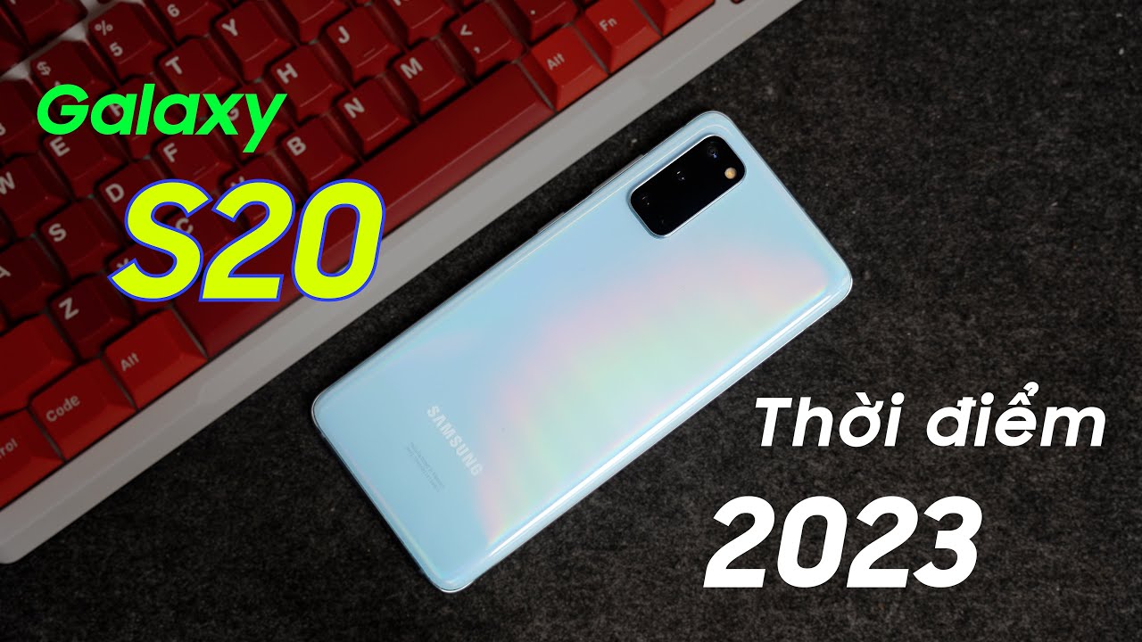 Nhìn lại Galaxy S20 5G thời điểm 2023 : Lão làng vẫn còn gân guốc!!