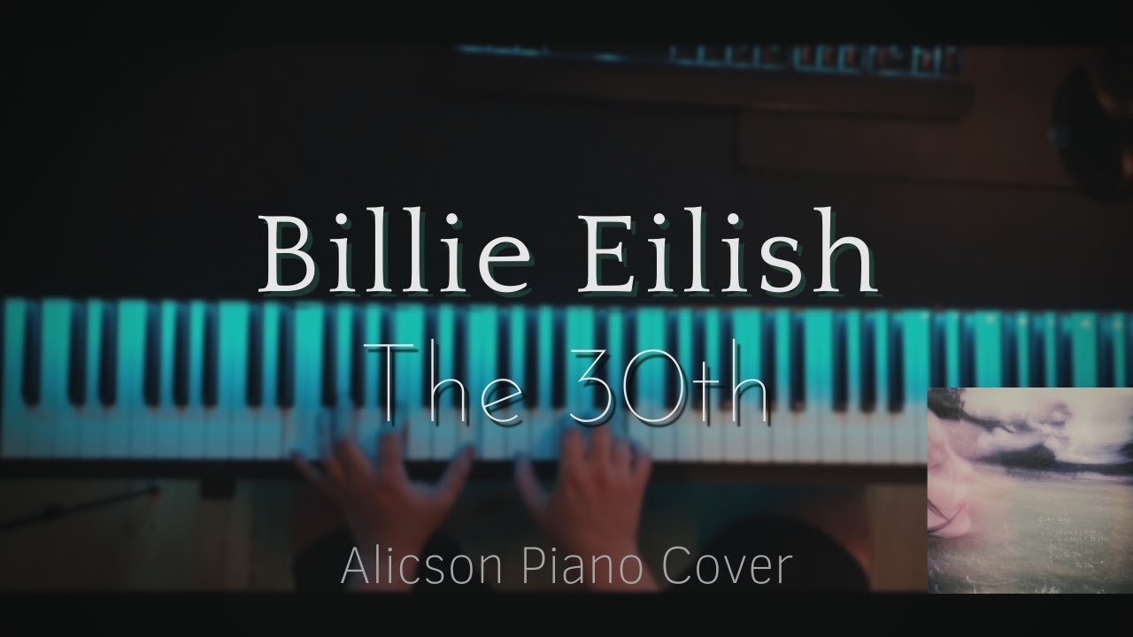 The  30th - Billie Eilish [Piano Cover]