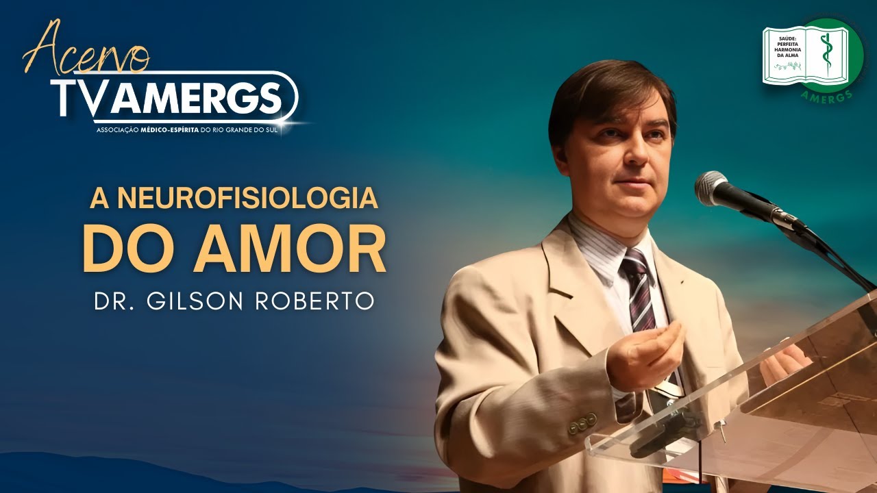 A NEUROFISIOLOGIA DO AMOR | Dr. Gilson Luis Roberto