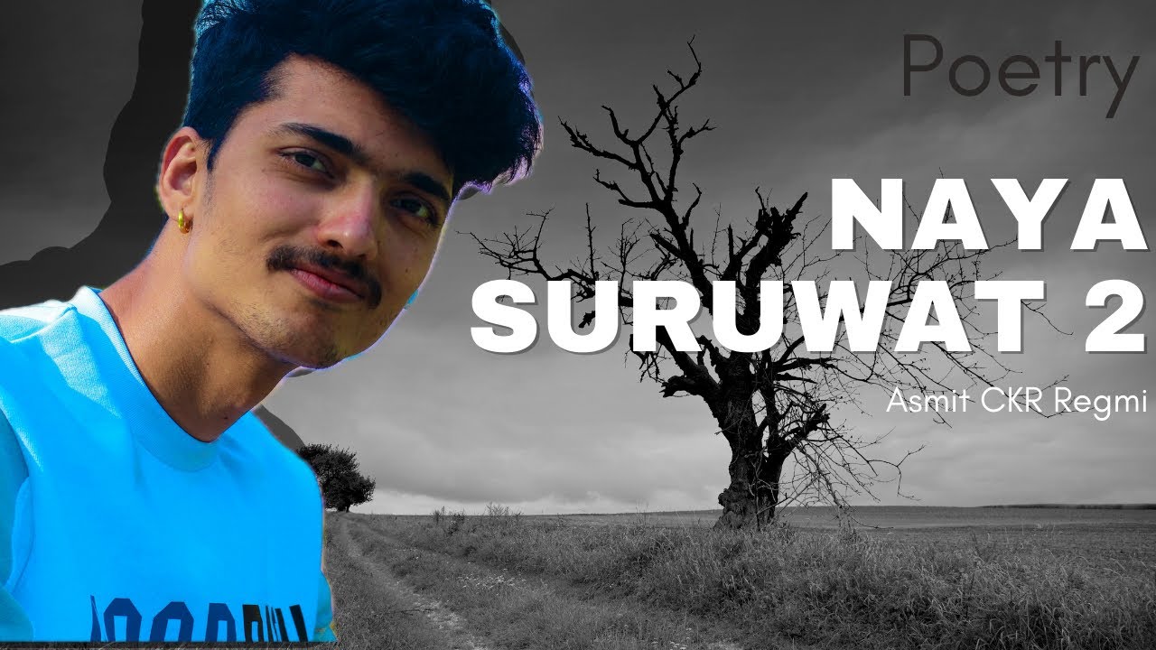 NAYA SURUWAT 2 | ASMIT CKR REGMI | NEPALI POETRY | DEAR COMRADE BGM |