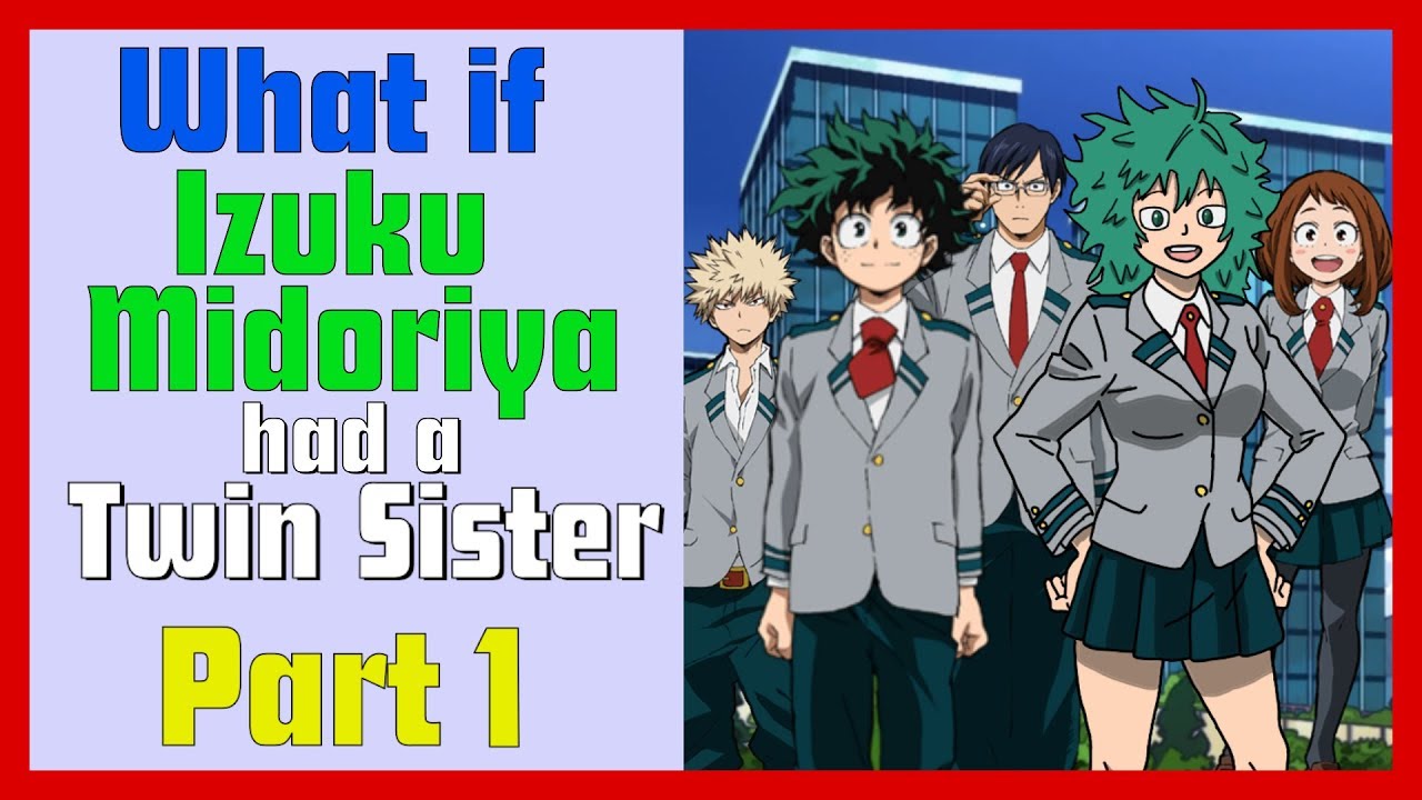 What if Midoriya had a Twin Sister | My Hero Academia | Part 1 |