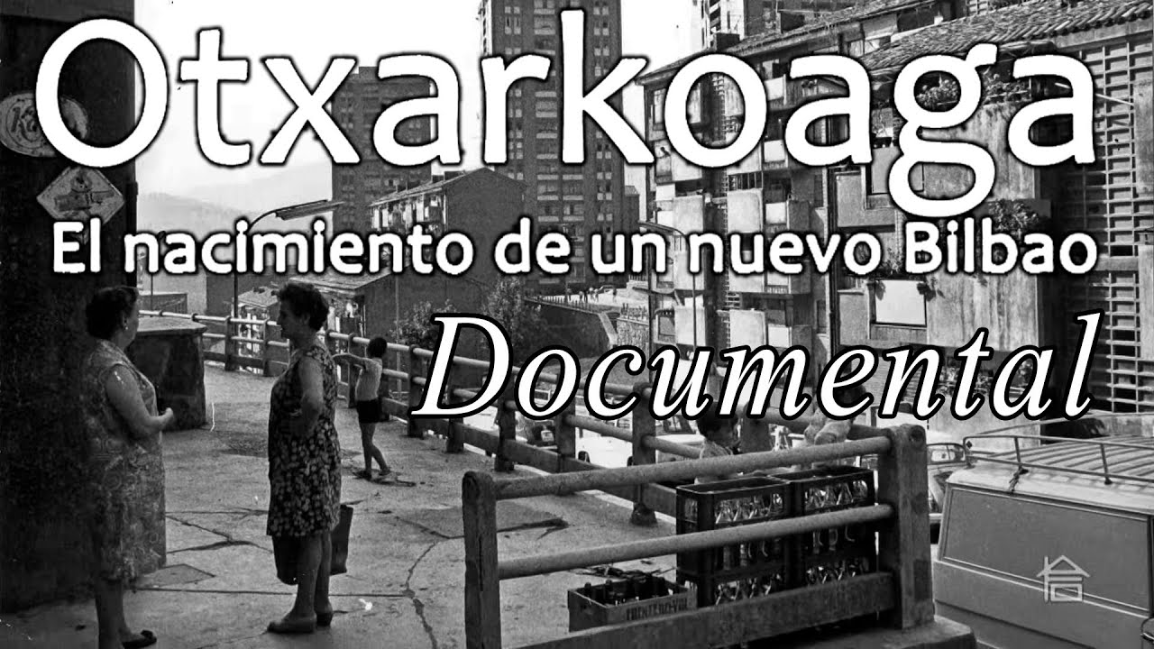 Otxarkoaga. El nacimiento de un nuevo Bilbao. Documental.