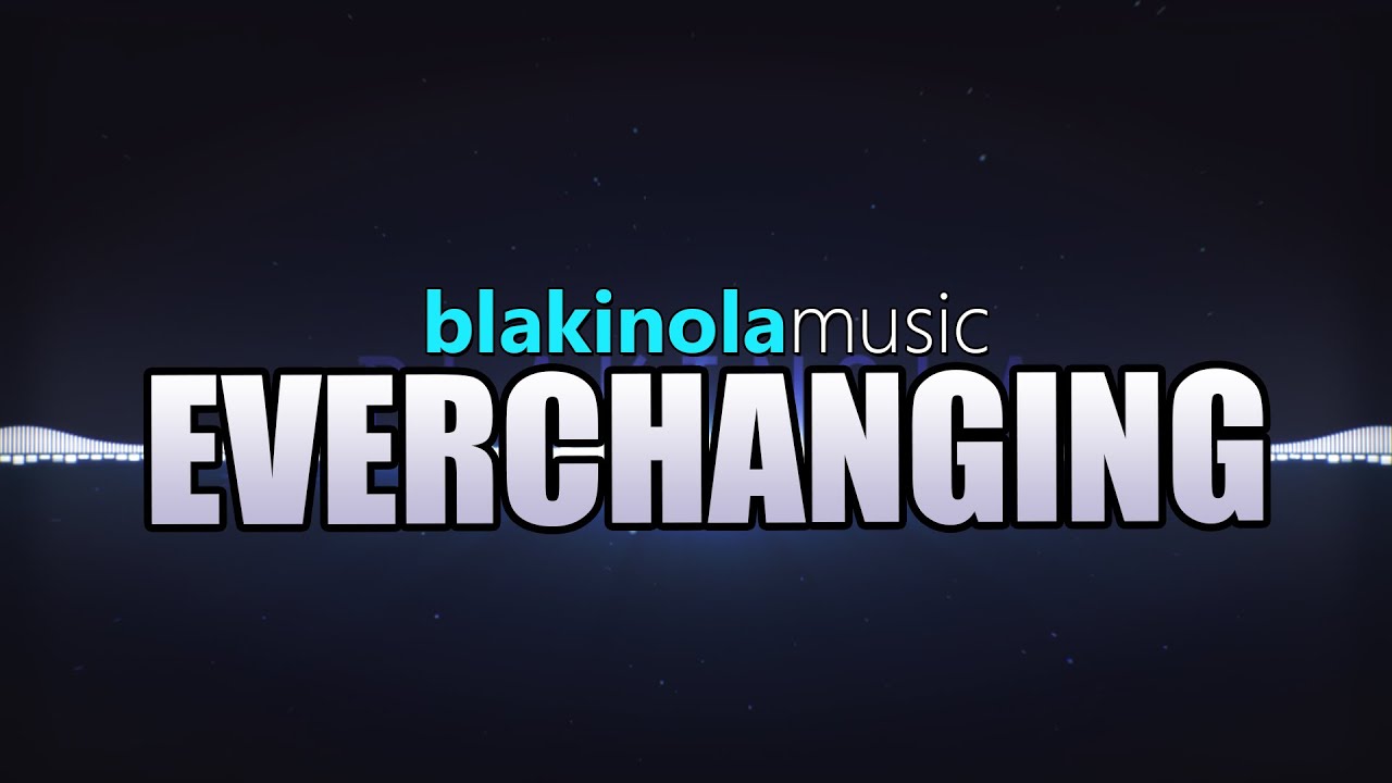 blakinola - Everchanging (unfinished WIP)