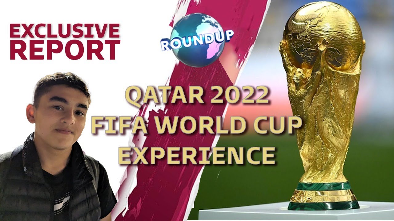 Roundup - World Cup 2022: What’s it really like?