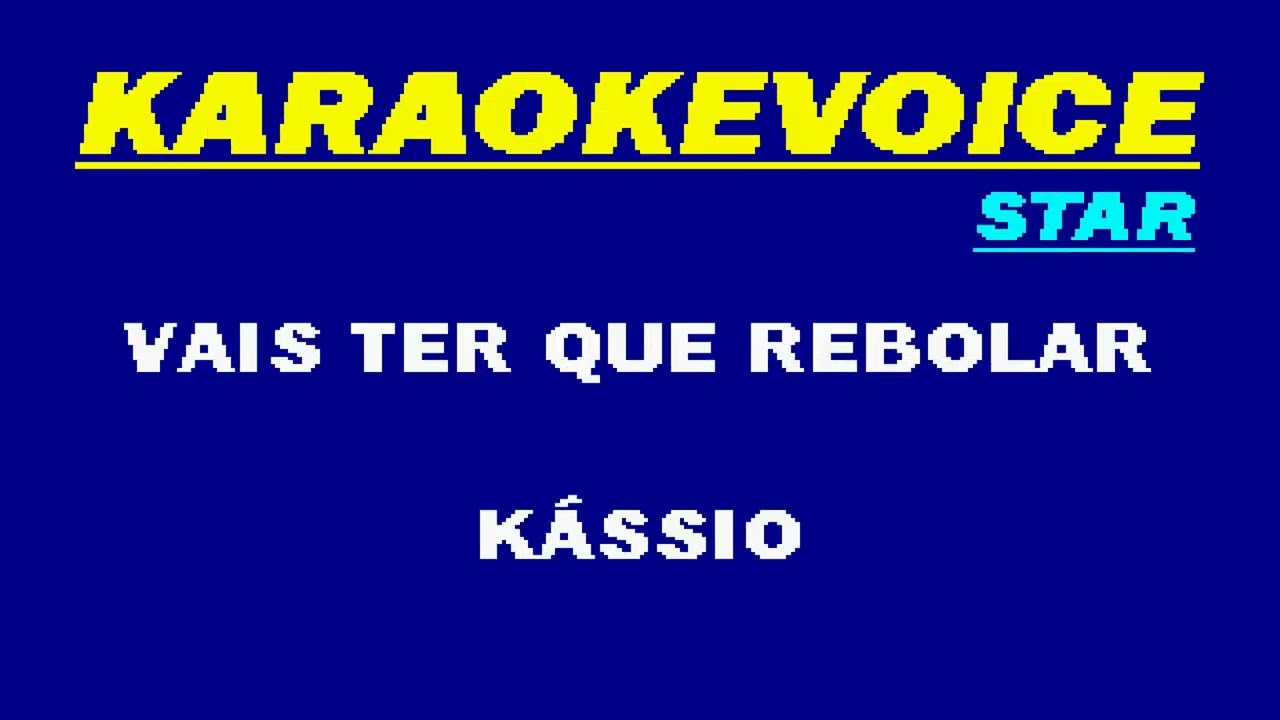 VAIS TER QUE REBOLAR Kássio Karaoke