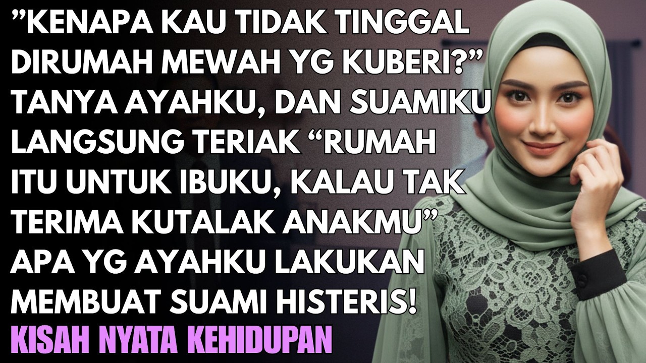 SUAMI MEREBUT RUMAH PEMBERIAN AYAHKU UNTUK IBUNYA - DAN APA YANG AYAHKU LAKUKAN BUAT SUAMI HISTERIS!