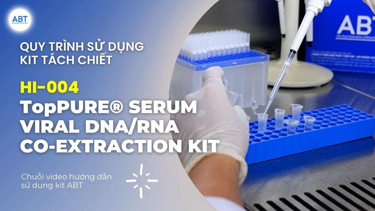 Hướng dẫn sử dụng bộ kit tách chiết TopPURE® SERUM VIRAL DNA/RNA CO-EXTRACTION KIT (HI-004)