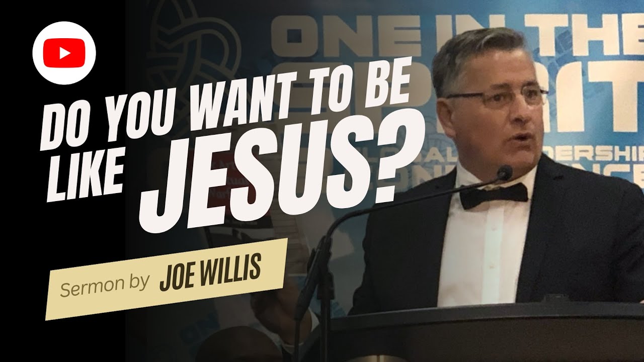 Do You Want to be Like Jesus? - Joe Willis