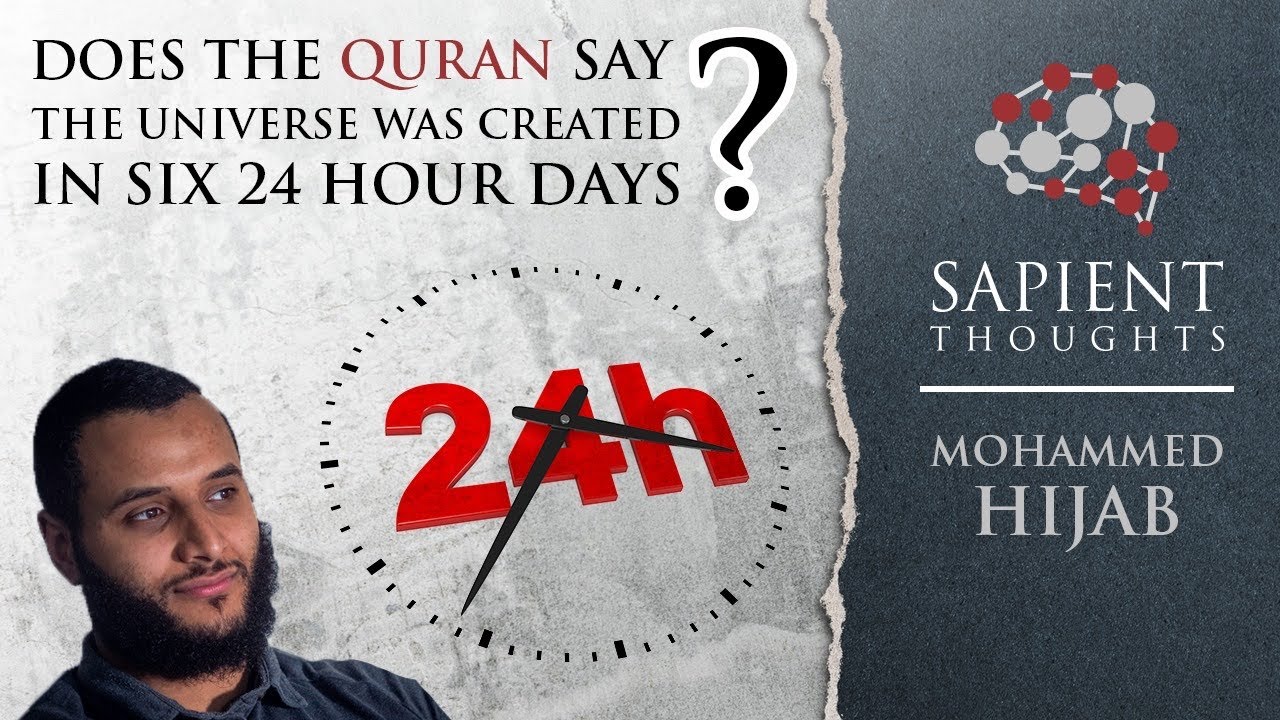 Sapient Thoughts #3: Does the Quran say the universe was created in six 24 hr days? | Mohammed Hijab
