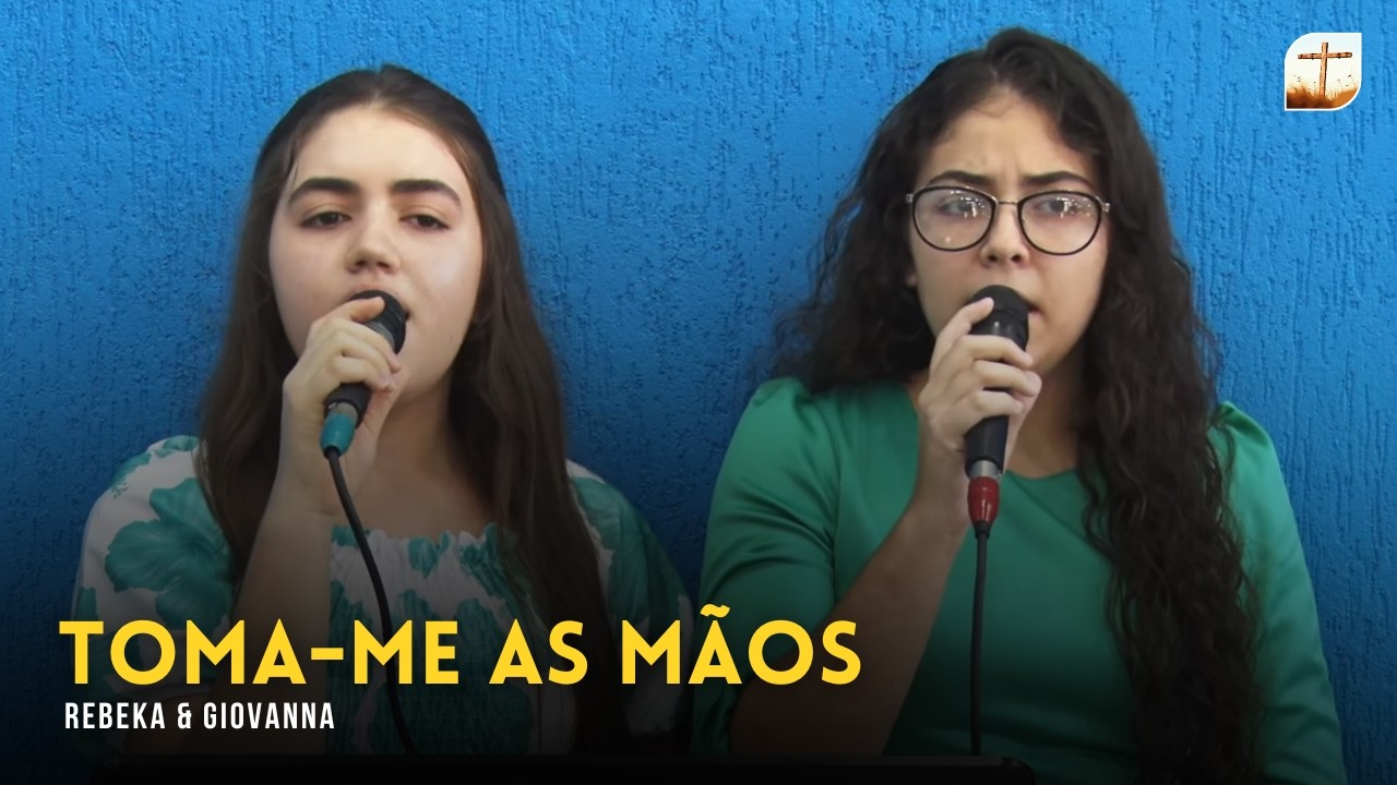 Toma-me as Mãos | Rebeka e Giovanna | Tabernáculo da Fé Campinas/SP