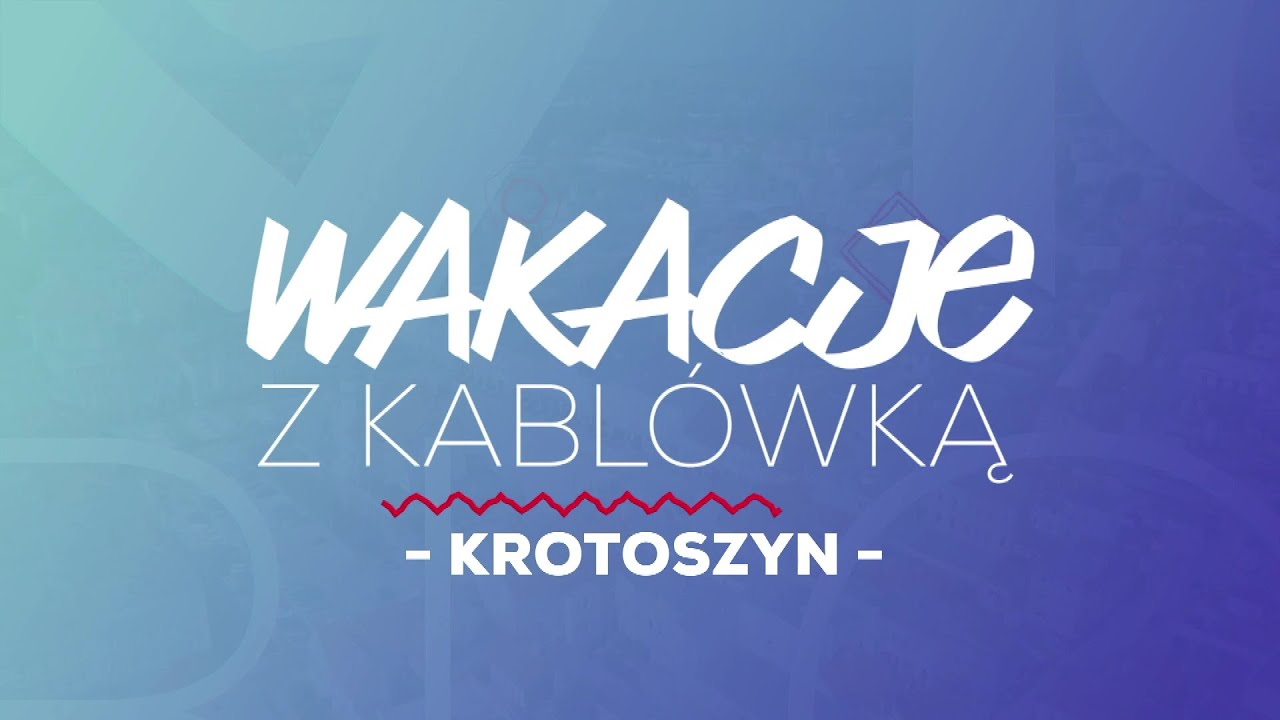 Wakacje z kablówka 2025 - KROTOSZYN / odc. 1