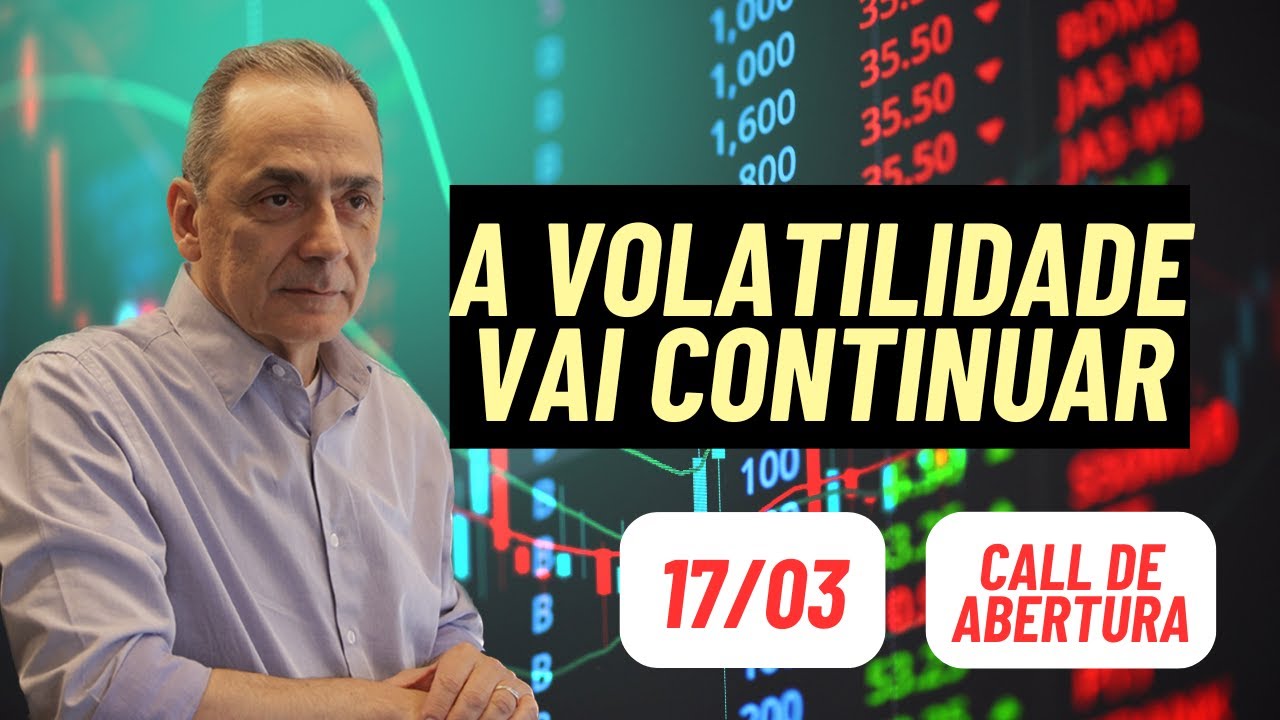 A volatilidade vai continuar | Call de Abertura 17/03/2026 8:00 hs