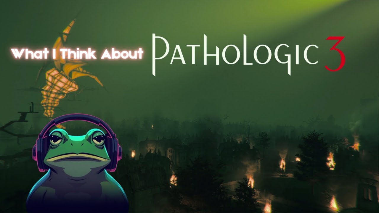 What I Think About Pathologic 3