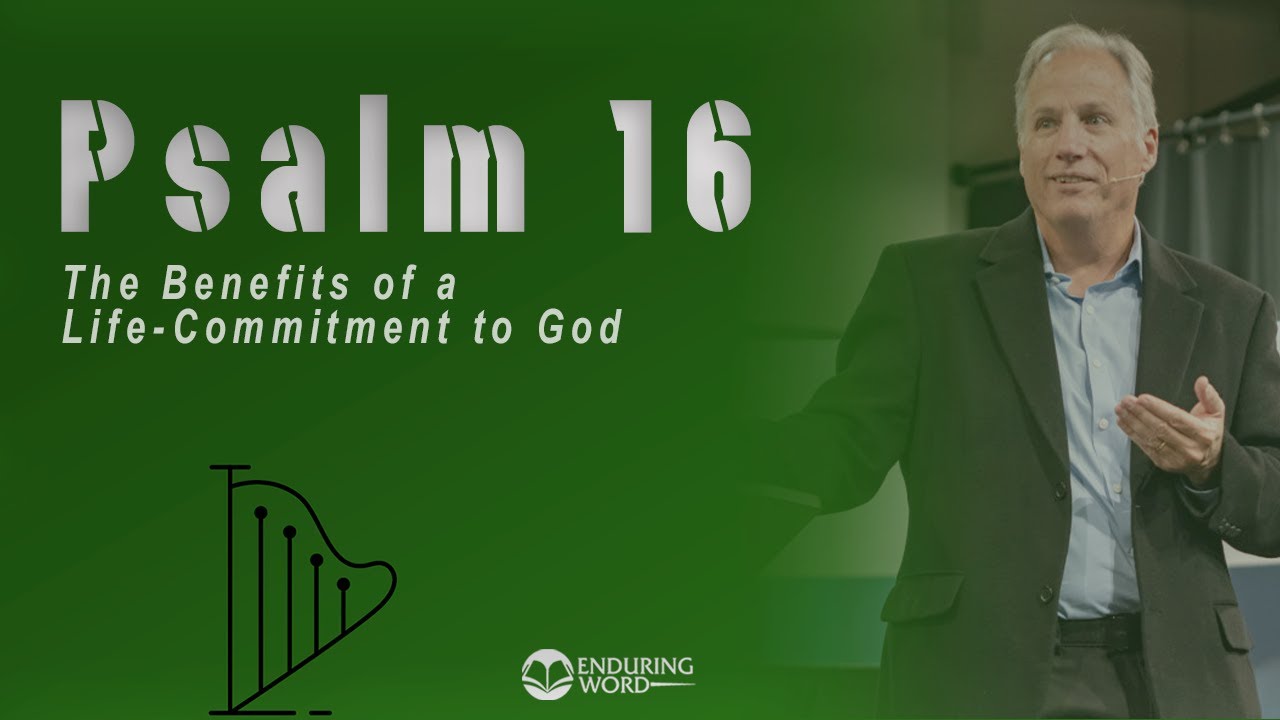 Psalm 16 - The Benefits of a Life-Commitment to God