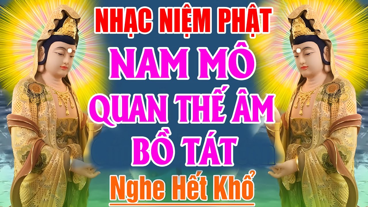 Nhạc Niệm Phật - Nam Mô Quan Thế Âm Bồ Tát #TIÊUTRỪBỆNHTẬT - NGHE CẦU BÌNH AN MAY MẮN #RẤTLINHNGHIỆM