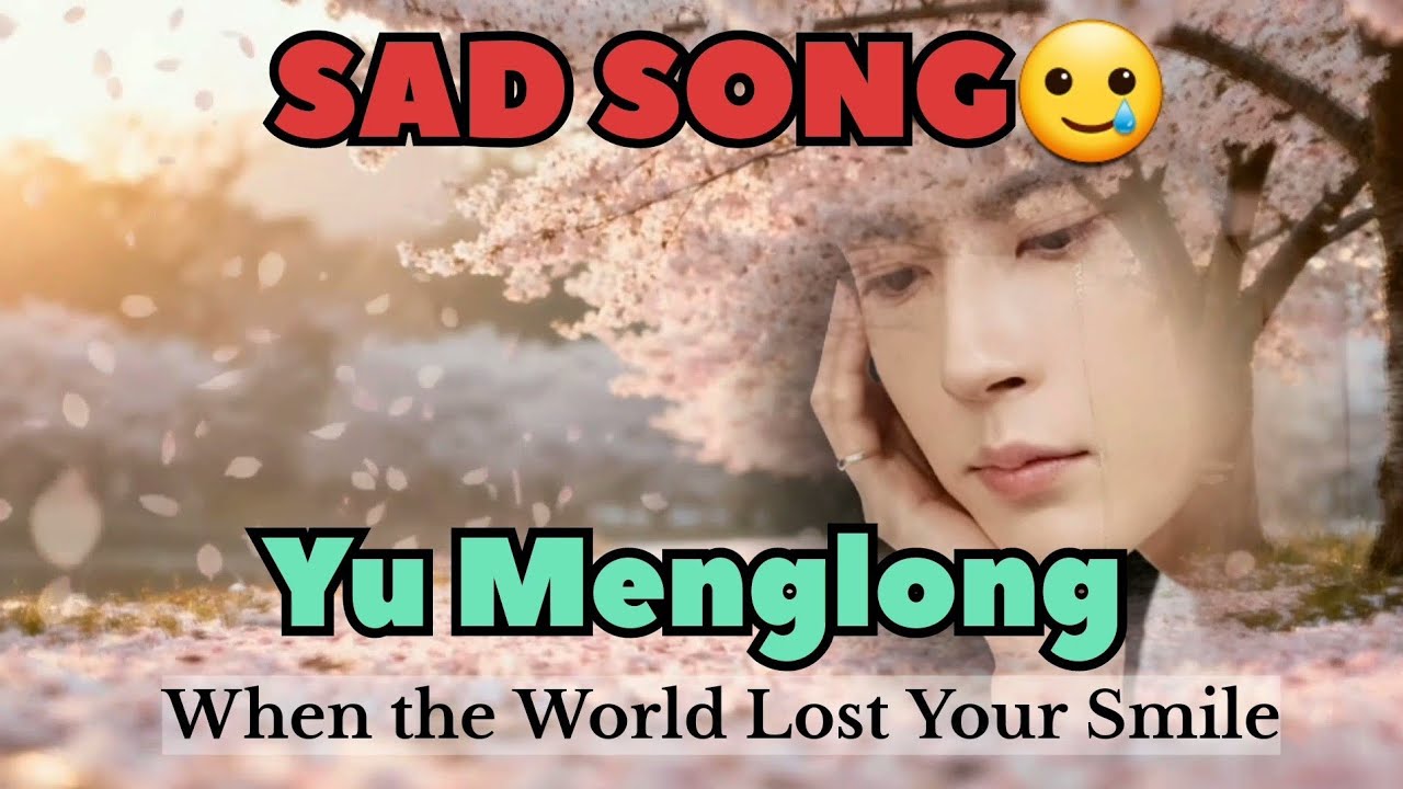 Sad Song Yu Menglong | When the World Lost Your Smile | Heartbreaking Covers by Alan Yu