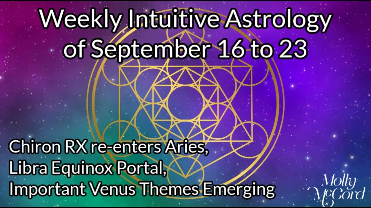 Weekly Intuitive Astrology Sep 16 to 23 ~ Libra Equinox, Chiron RX in Aries, Venusian Tension