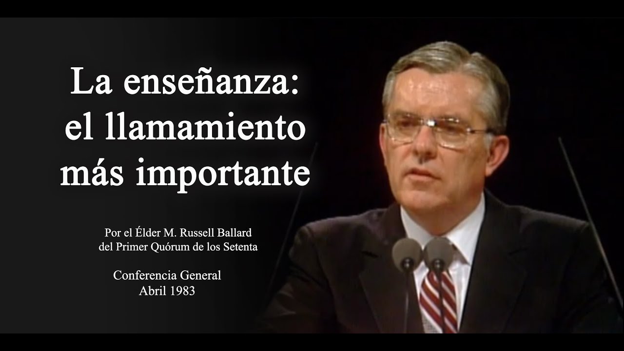 La enseñanza el llamamiento más importante - Por el Élder M. Russell Ballard