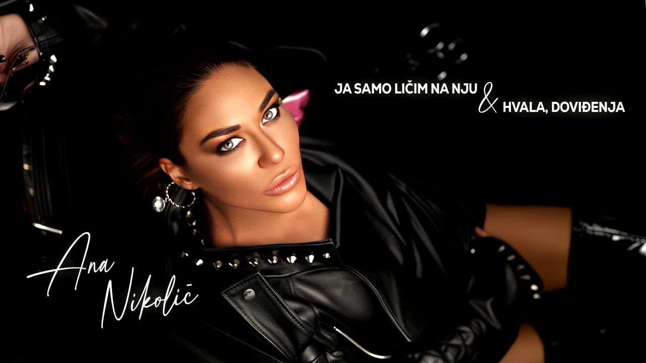 Ana Nikolić // Ja samo ličim na nju x Hvala, doviđenja 