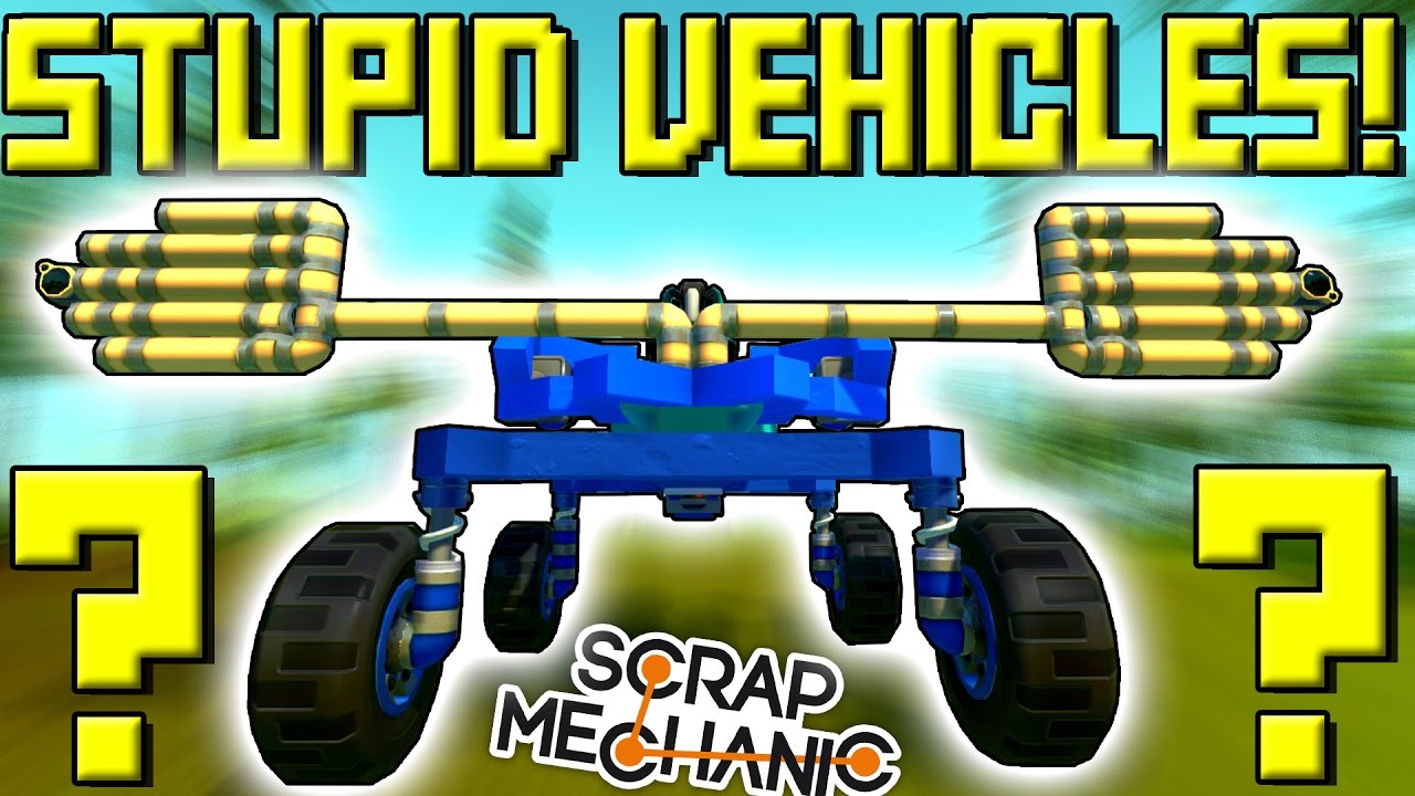 STUPID VEHICLES! (Part 8) Scrap Mechanic Showcase Ep28