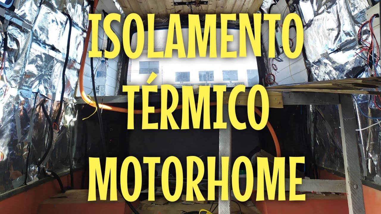 Isolamento térmico parte 2. Como ficou o isolamento no Motorhome. - #013