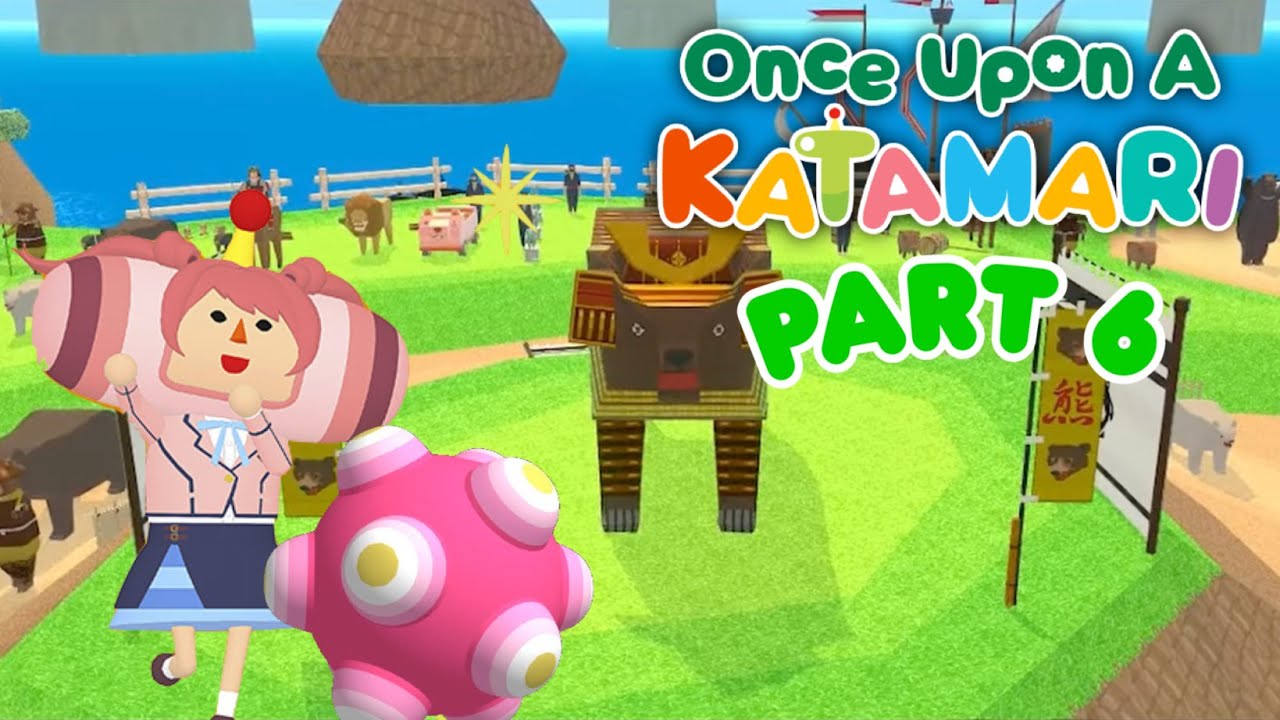 【Once Upon A KATAMARI】Full Playthrough • Part 6 • No Commentary
