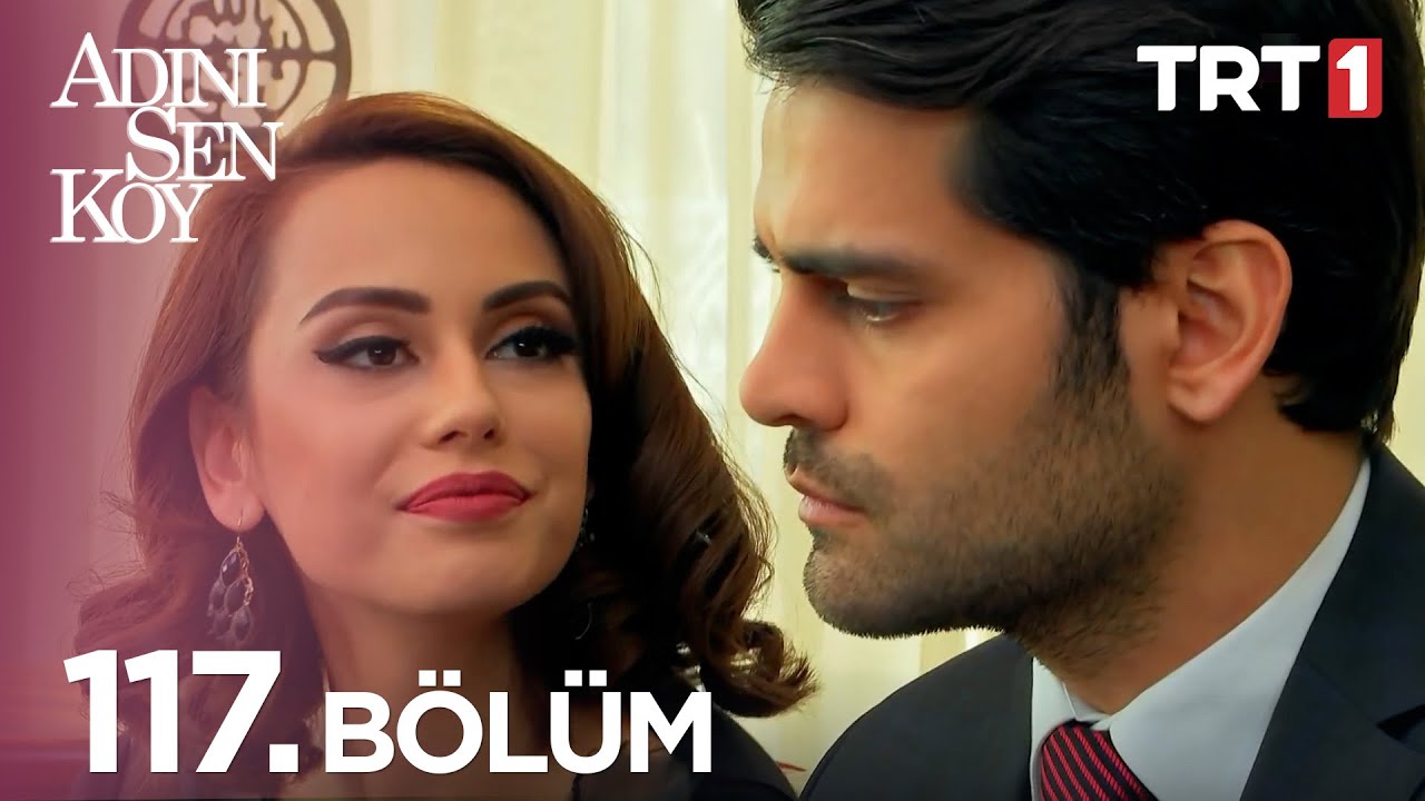 Adını Sen Koy 117. Bölüm