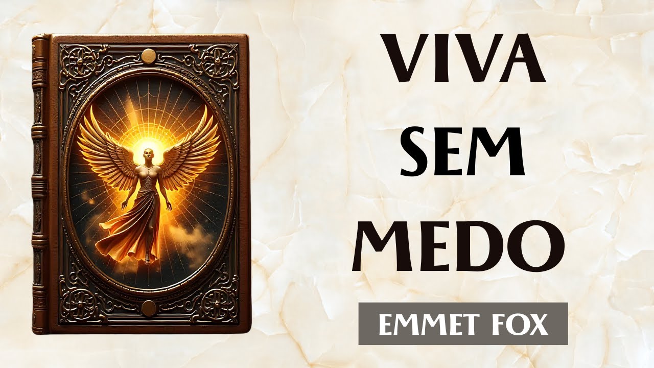 O SEGREDO para VENCER o MEDO e VIVER em LIBERDADE - Emmet Fox