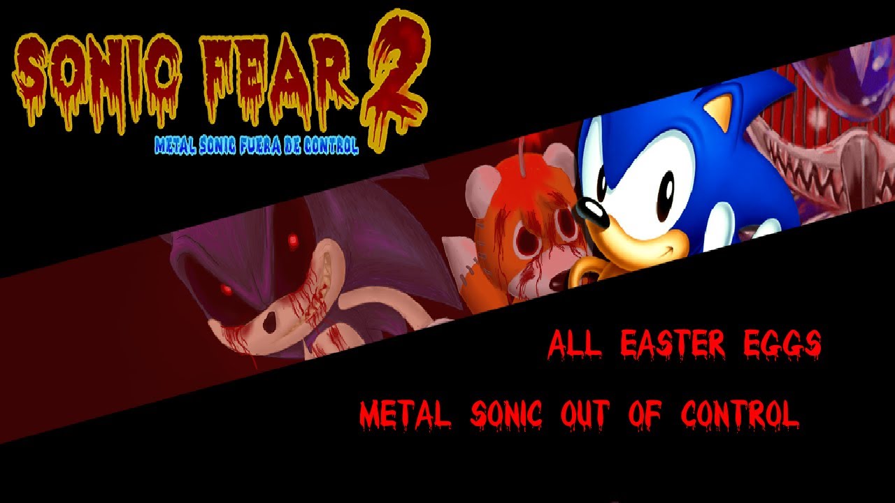 SONIC FEAR 2 METAL SONIC OUT OF CONTROL (FUERA DE CONTROL) | ALL EASTER EGGS