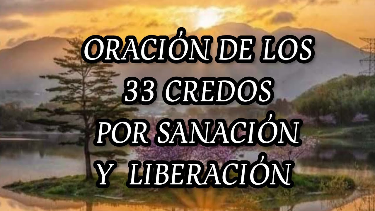 ORACIÓN DE LOS 33 CREDOS POR SANACIÓN Y LIBERACIÓN.