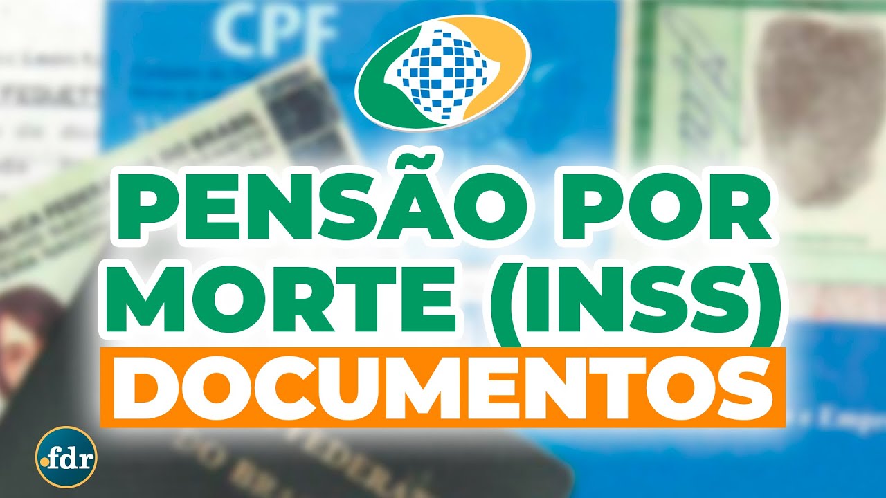 PENS&Atilde;O POR MORTE INSS: REGRAS E DOCUMENTOS OBRIGAT&Oacute;RIOS PARA SOLICITAR BENEF&Iacute;CIO