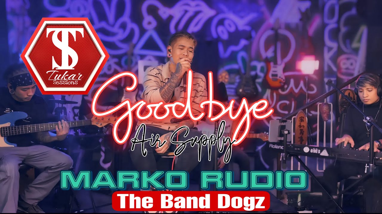 GOODBYE | AIR SUPPLY | TUKAR SESSIONS | MARKO RUDIO | THE BAND DOGZ | COVER