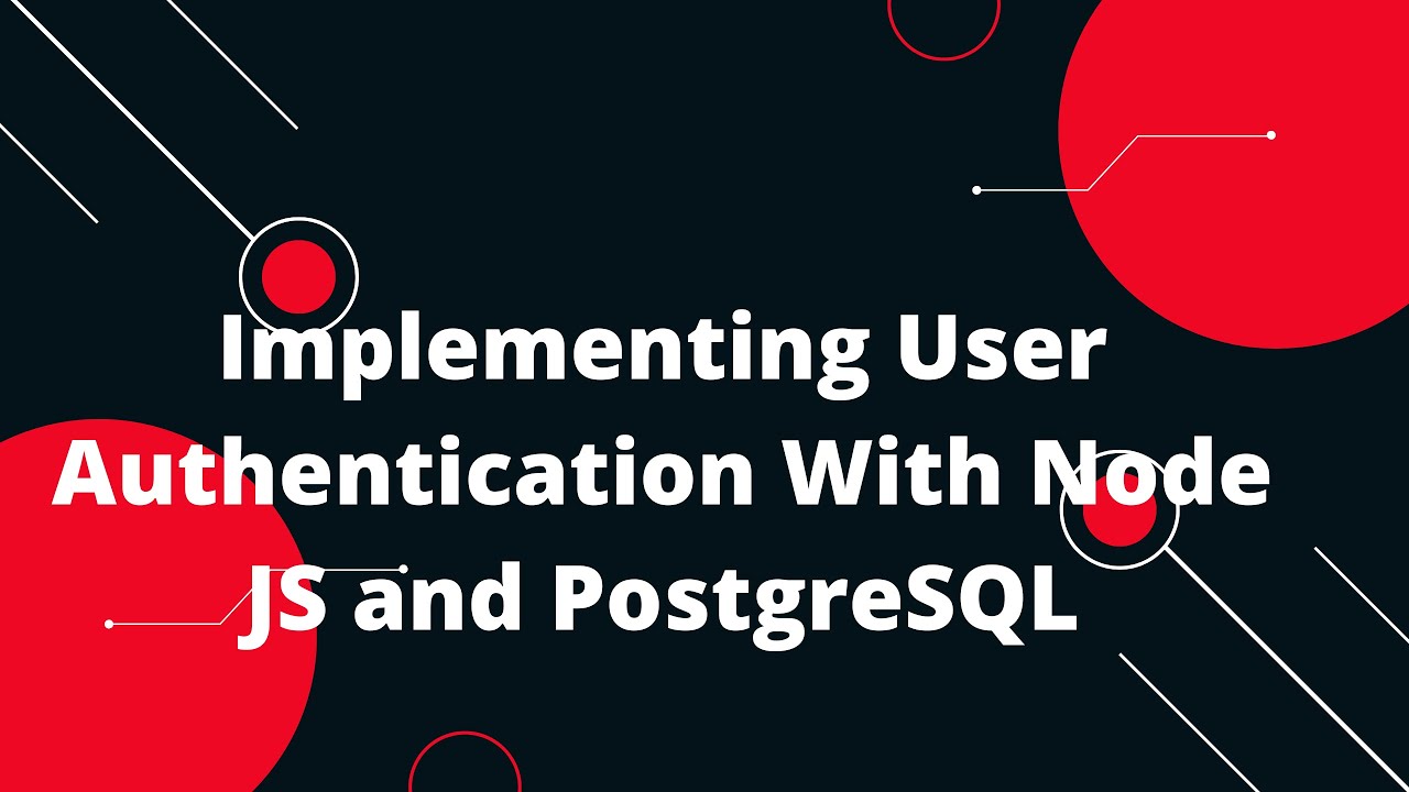 Implementing User Authentication With Node JS and PostgreSQL