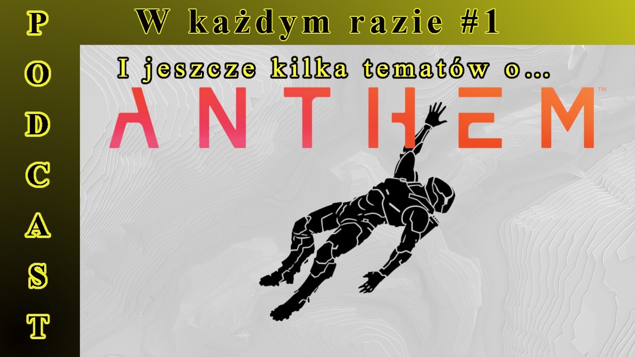 Jeszcze kilka tematów o Anthem (W każdym razie #1)