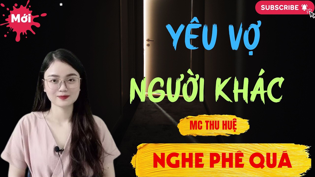 Chuyện Ngôn Tình - Thầm Kín :  YÊU VỢ NGƯỜI KHÁC | Thu Huệ Official