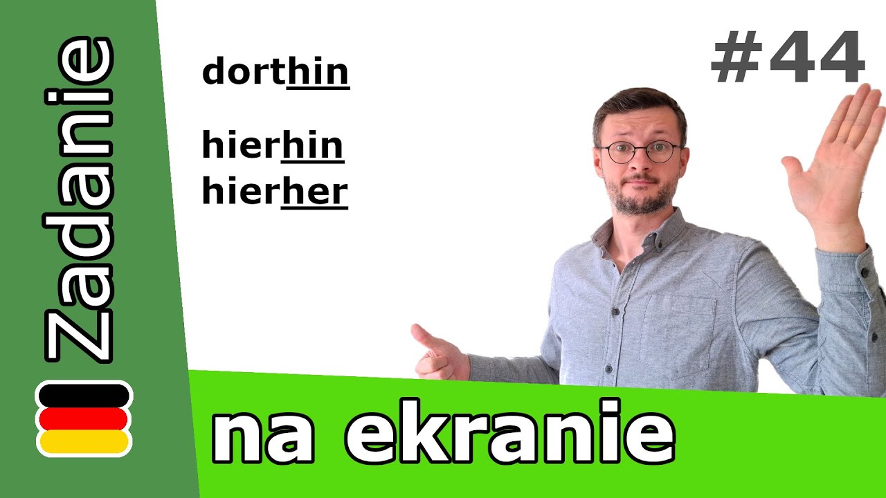 Logiczne wytłumaczenie oraz użycie: DORT(HIN) / HIER(HER) / HIER(HIN) w niemieckim  (część #1)