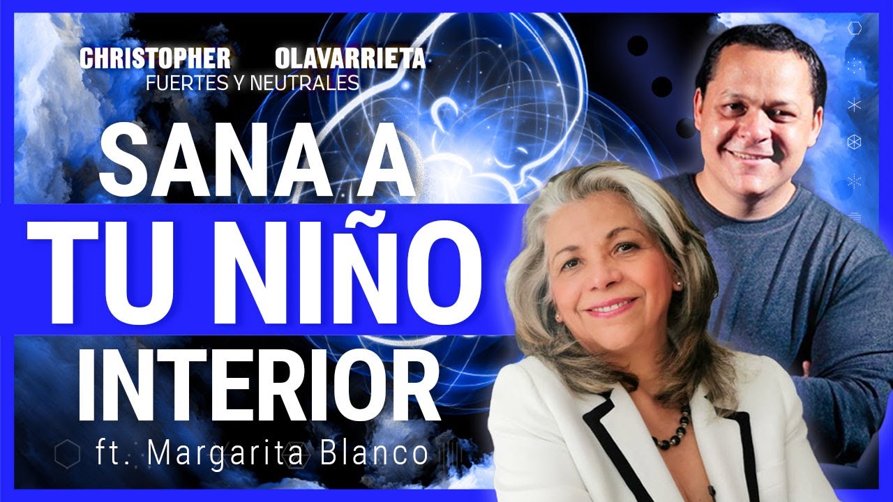 E5. La IMPORTANCIA de SANAR a tu NIÑO INTERIOR ft. Margarita Blanco | Fuertes y Neutrales