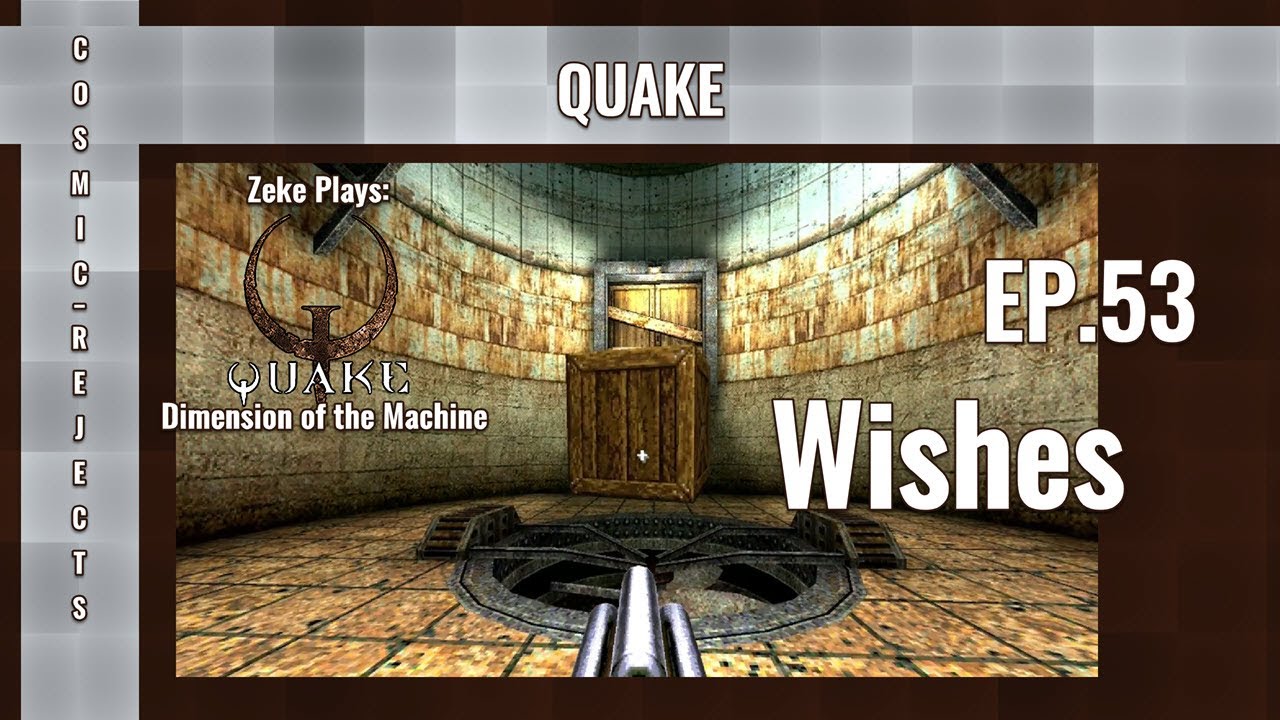 Wishes | Quake: Dimension of the Machine | EP.53 (Zeke Plays)