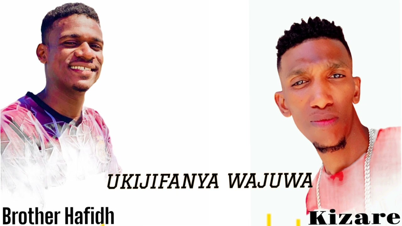 BROTHER HAFIDH FT KIZARE UKIJIFANYA WAJUWA