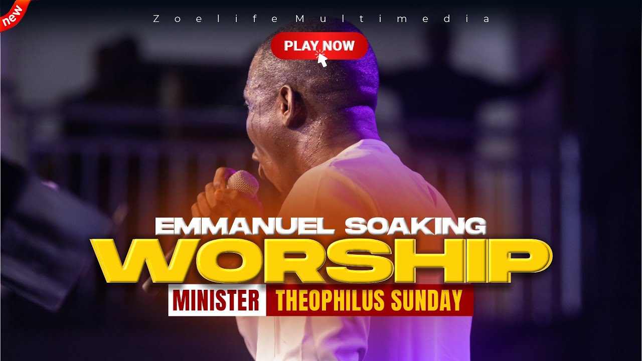 EMMANUEL ALL THE WORLD IS CALLING YOUR NAME -THEOPHILUS SUNDAY CHANTS, WORSHIP AND PRAYER TIMES