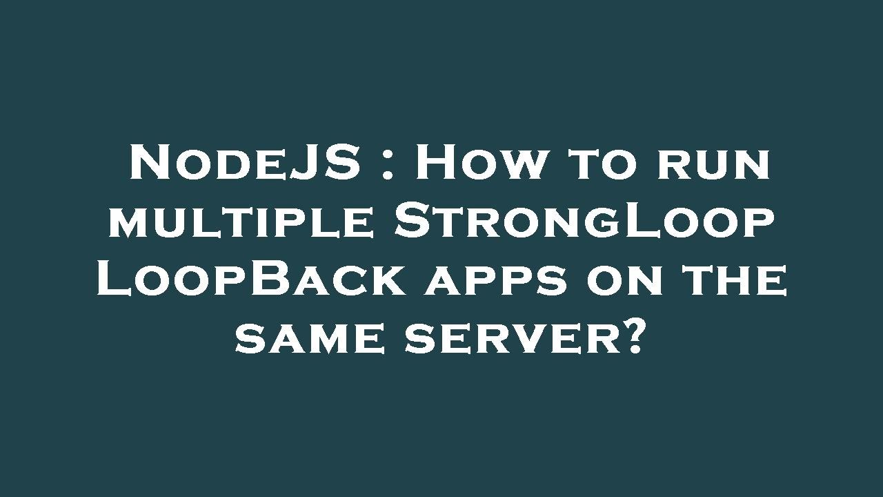 NodeJS : How to run multiple StrongLoop LoopBack apps on the same server?