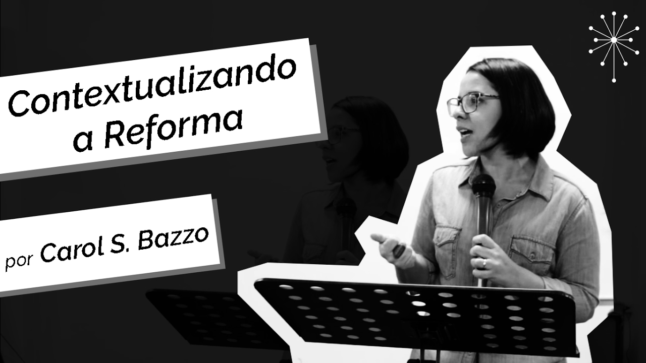 Carol S. Bazzo | Contextualizando a Reforma Protestante - 02.11.2016