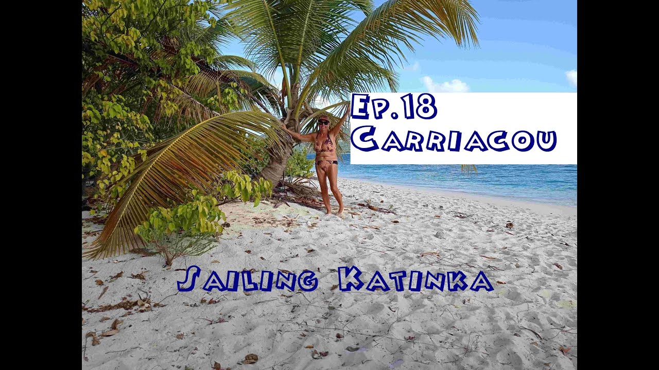 Ep18 Sailing Katinka - In der Karibik angekommen. Die Insel Carriacou