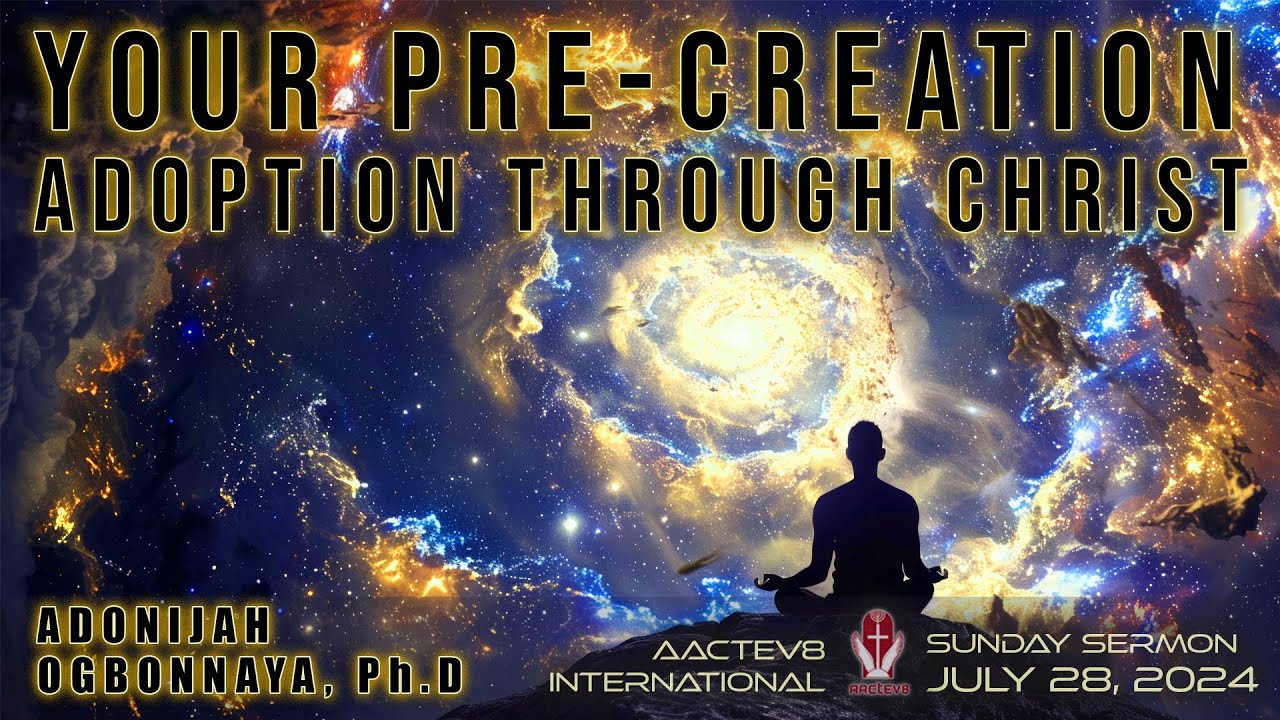 Dr. O: Sunday Message - Your Pre-Creation Adoption Through Christ - 072824 - AACTEV8 International