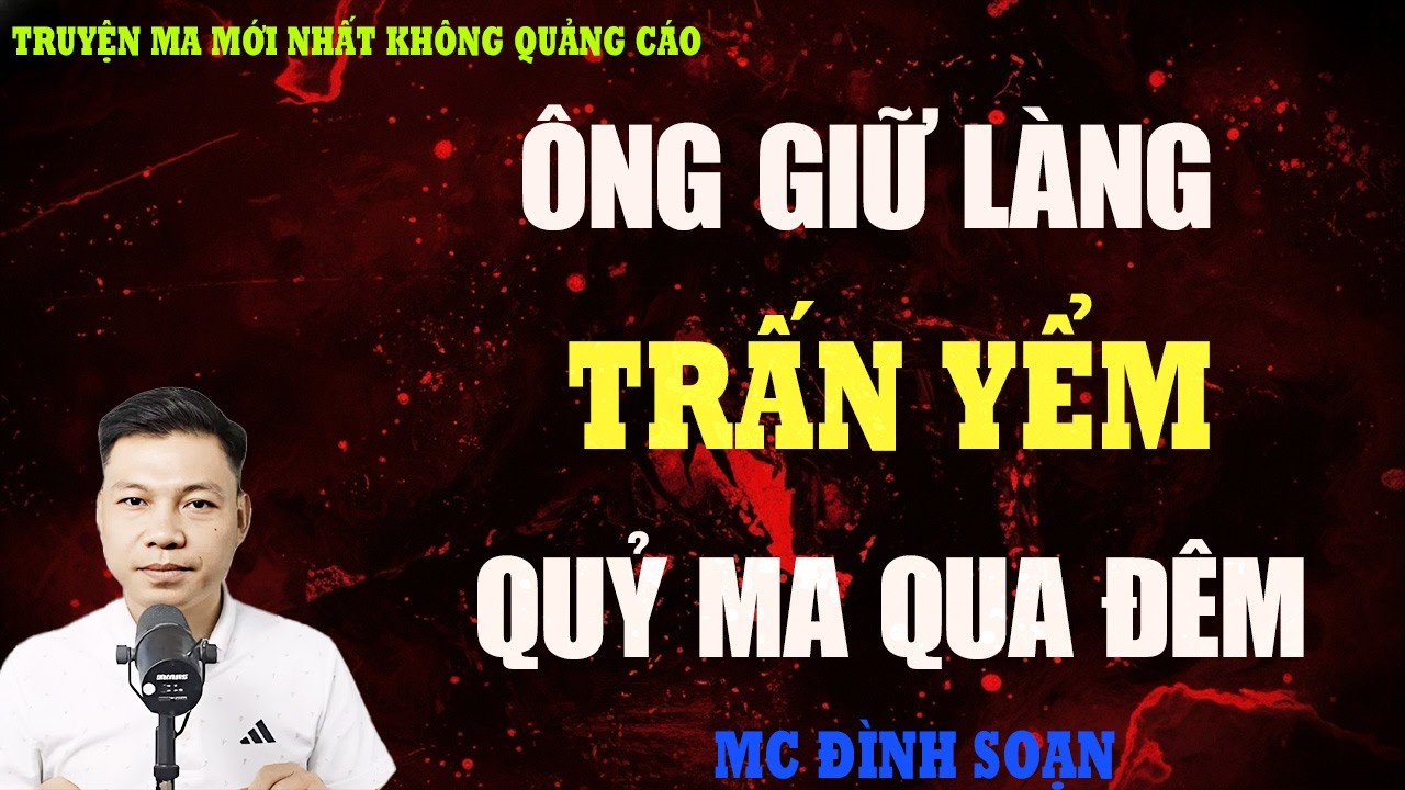 TRUYỆN MA：ÔNG GIỮ LÀNG TRẤN YỂM QUỶ MA QUA ĐÊM | TRUYỆN MA VIỆT NAM  | KỂ CHUYỆN MA ĐÊM KHUYA