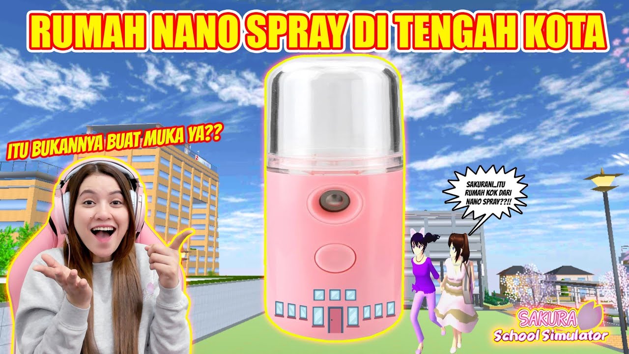 NANO SPRAY YANG BUAT MUKA..KOK DI JADIIN RUMAH!! EMANG BISA?? SAKURA SCHOOL SIMULATOR - PART 334